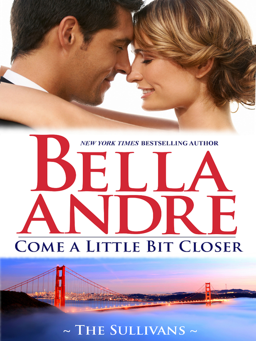 Title details for Come a Little Bit Closer by Bella Andre - Wait list